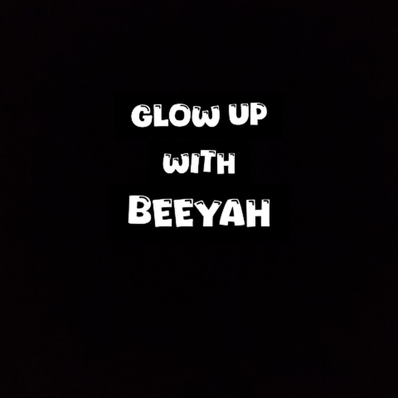 glow up with beeyah 