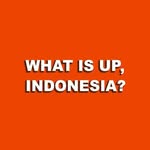 What Is Up, Indonesia? (WIUI)⁷