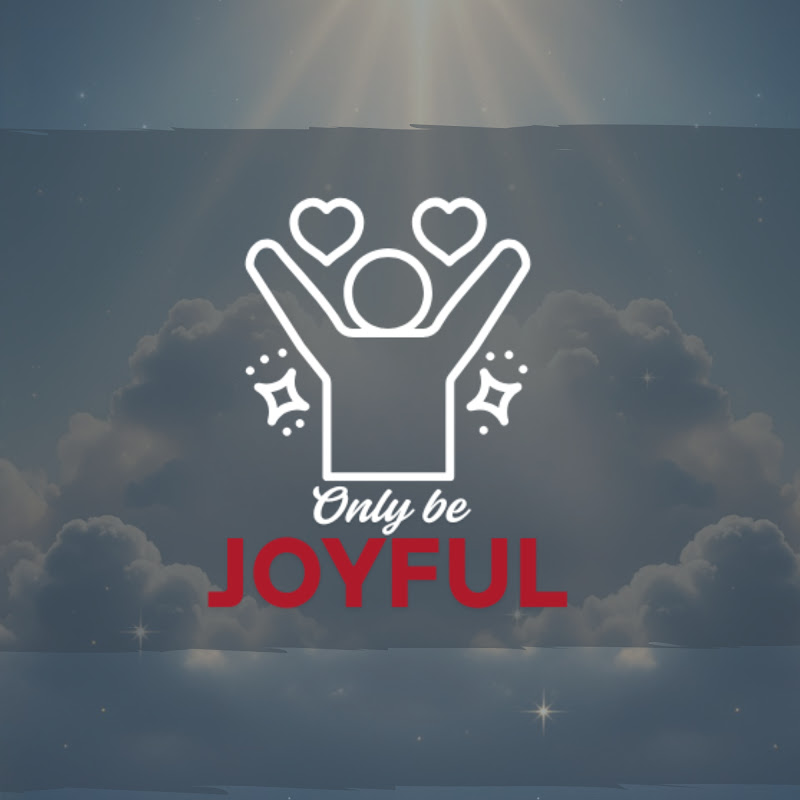 Only be joyful