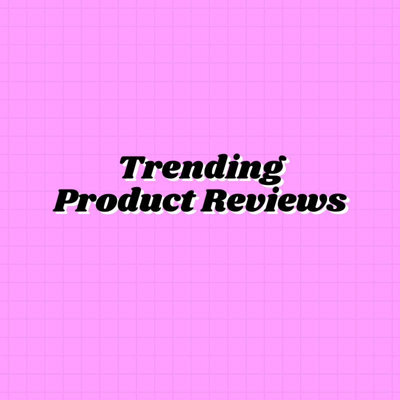 Trending Product Reviews
