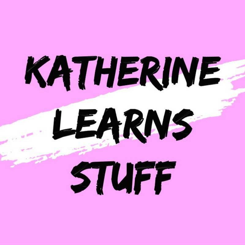 Katherine Learns Stuff