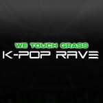 We Touch Grass | K-Pop Raves
