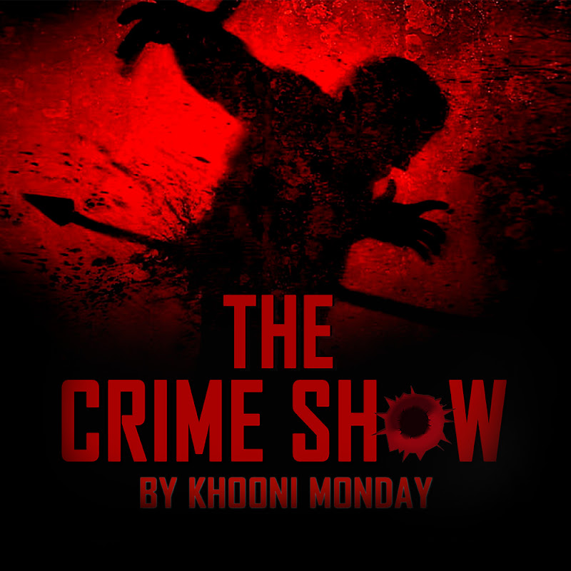 The Crime Show by Khooni Monday