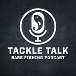 Tackle Talk - Bass Fishing Podcast