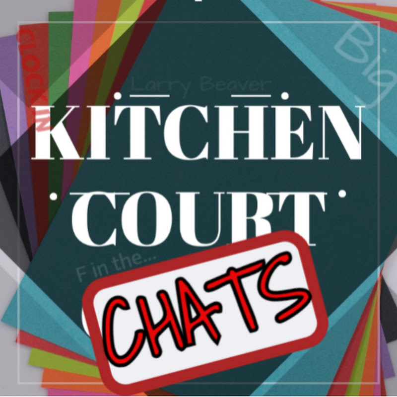 Kitchen Court Chats