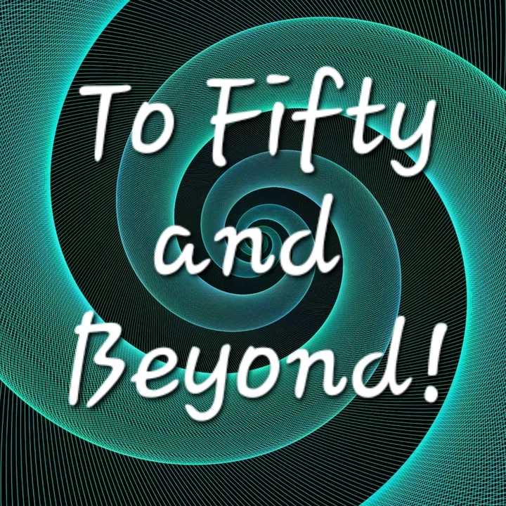 To Fifty and Beyond