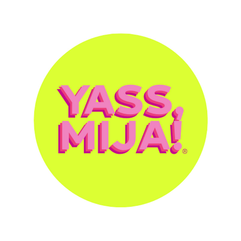 Yass, Mija!®