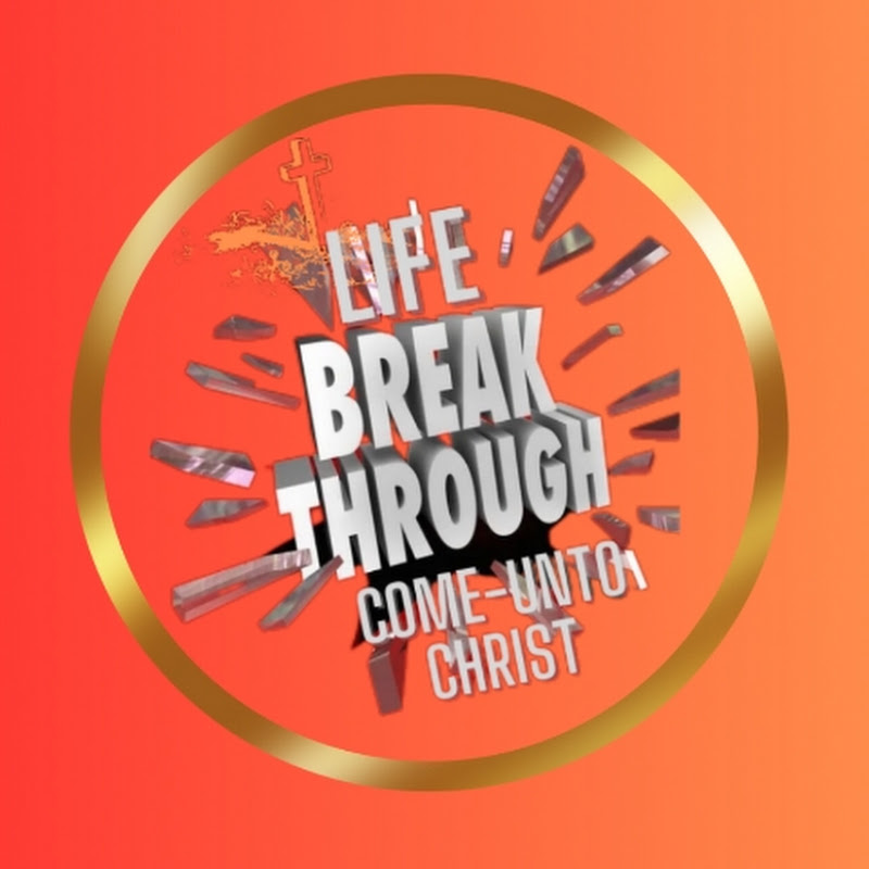 Life Breakthrough Ministry - Come Unto Christ