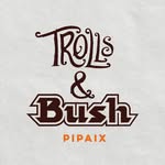 Trolls & Bush Pipaix