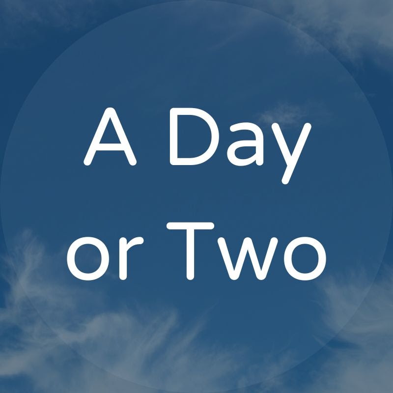 A Day or Two