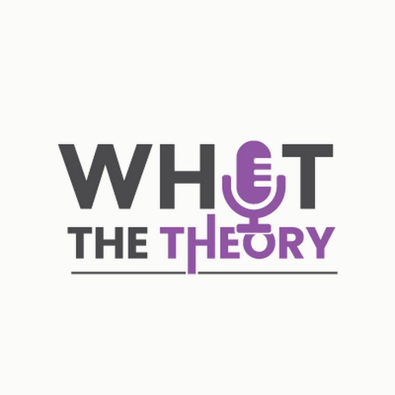 WHAT THE THEORY!