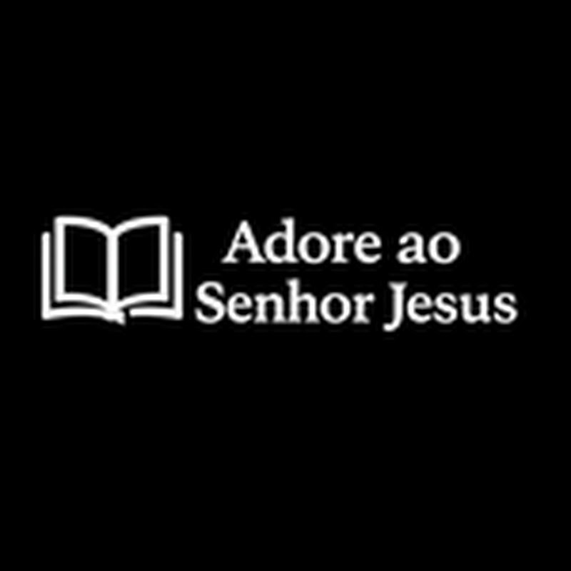 Adore ao Senhor Jesus