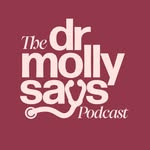 The Dr. Molly Says Podcast