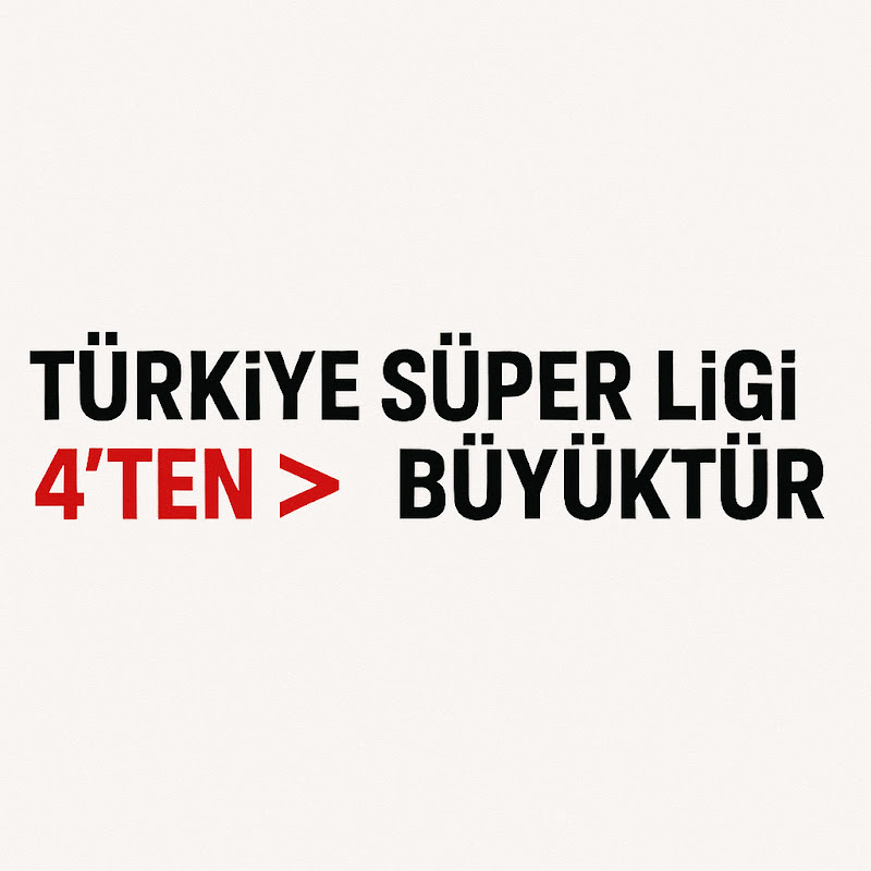 Türkiye Süper Ligi 4’ten Büyüktür