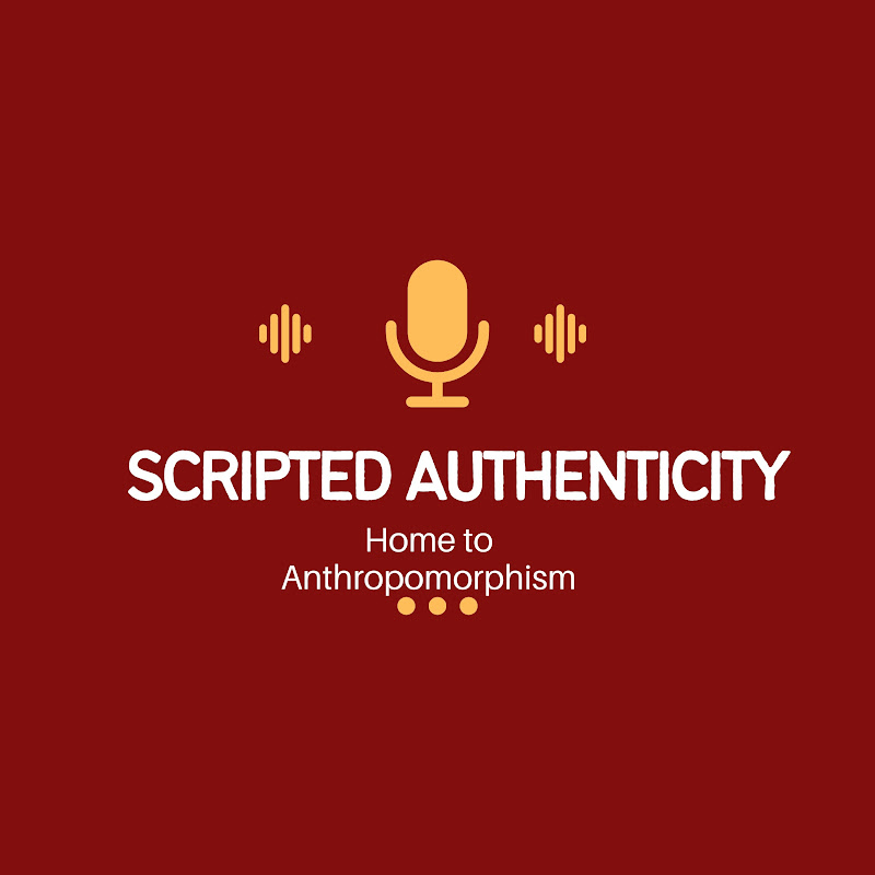 Scripted Authenticity - Home to Anthropomorphism
