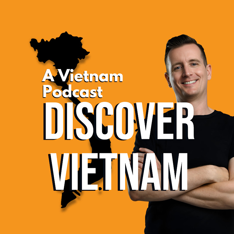 Discover Vietnam: A Vietnam Podcast