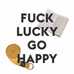 Fvck Lucky Go Happy