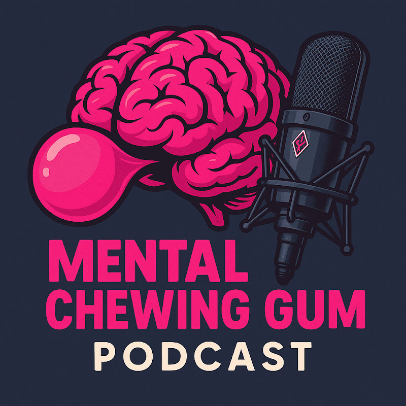 The Mental Chewing Gum Podcast 