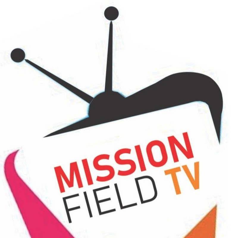 MISSIONS FIELD TV