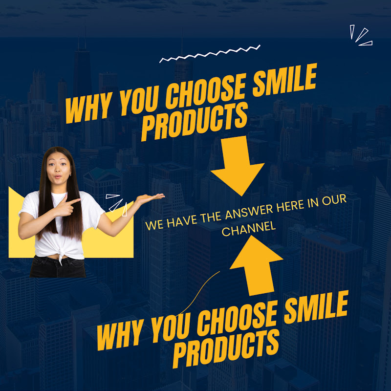 Why You choose Smile Products 