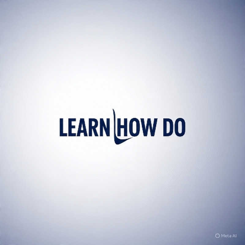 LEARN HOW DO