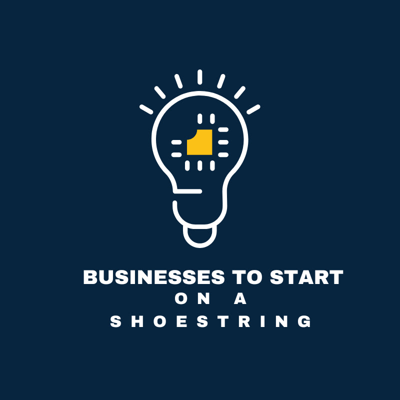 Businesses To Start On A Shoestring