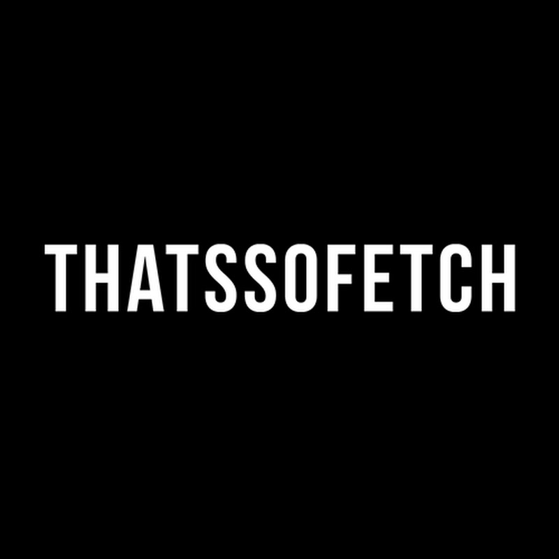 THATSSOFETCH