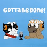 Gotta Be Done podcast