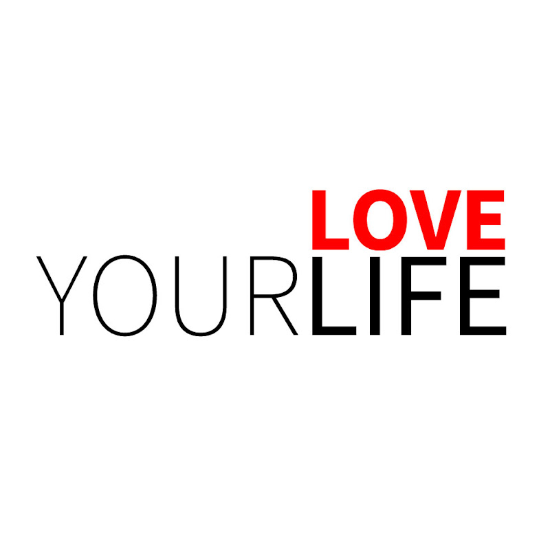 Love your life