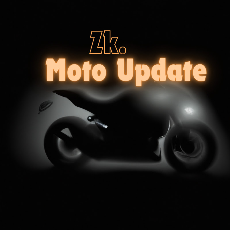 Zk Moto Update