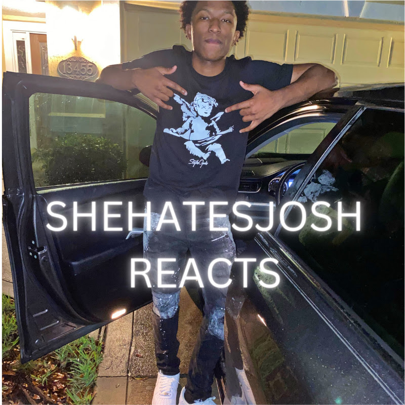 Shehatesjosh Reacts