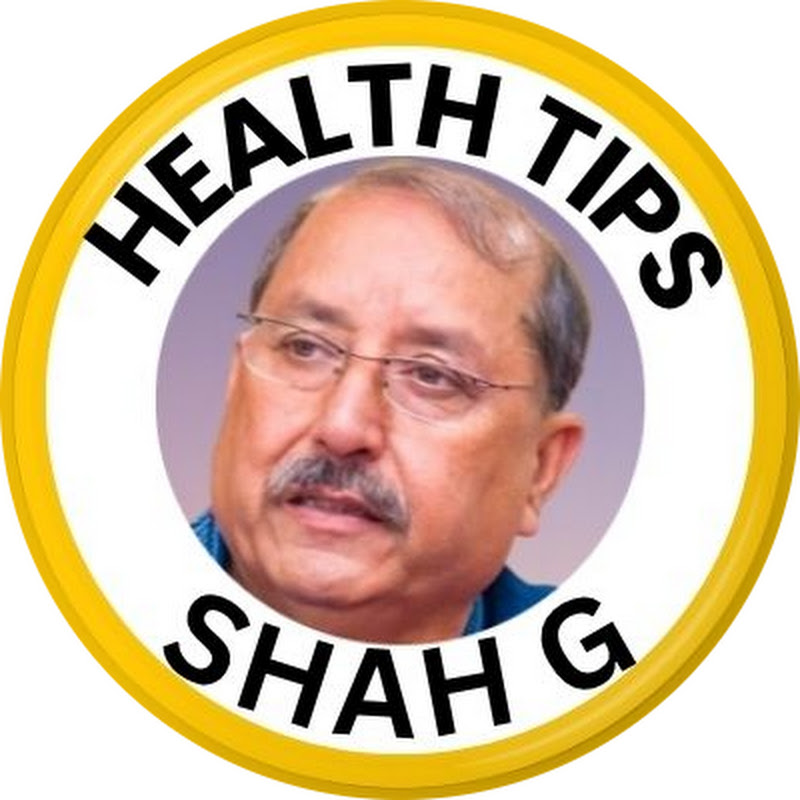 HEALTH TIPS BY SHAH G