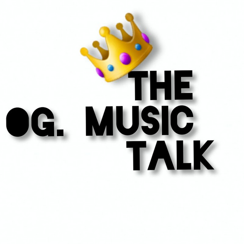 THE OG. MUSIC TALK