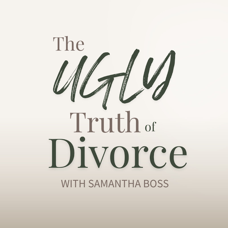 The Ugly Truth of Divorce with Samantha Boss