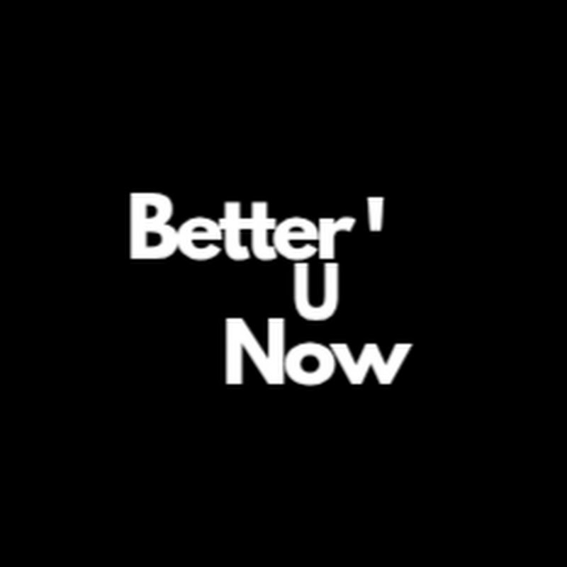 BETTER U NOW 