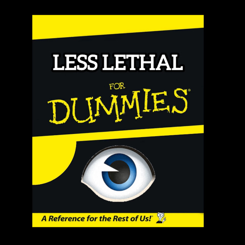 Less Lethal for Dummies