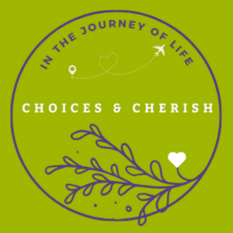 Choices & Cherish