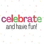 Celebrate & Have Fun