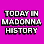 Today in Madonna History