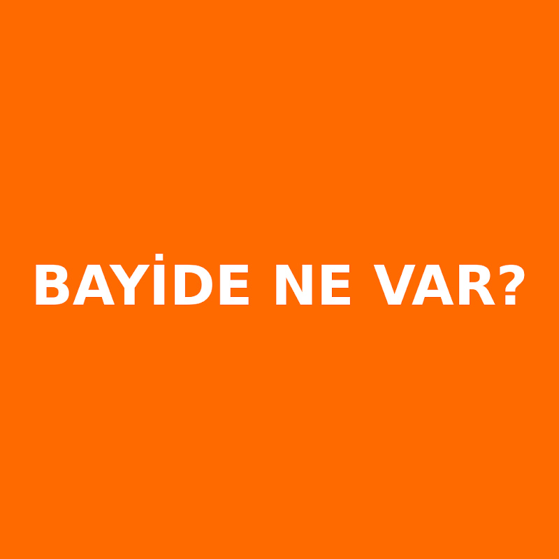 Bayide Ne Var?