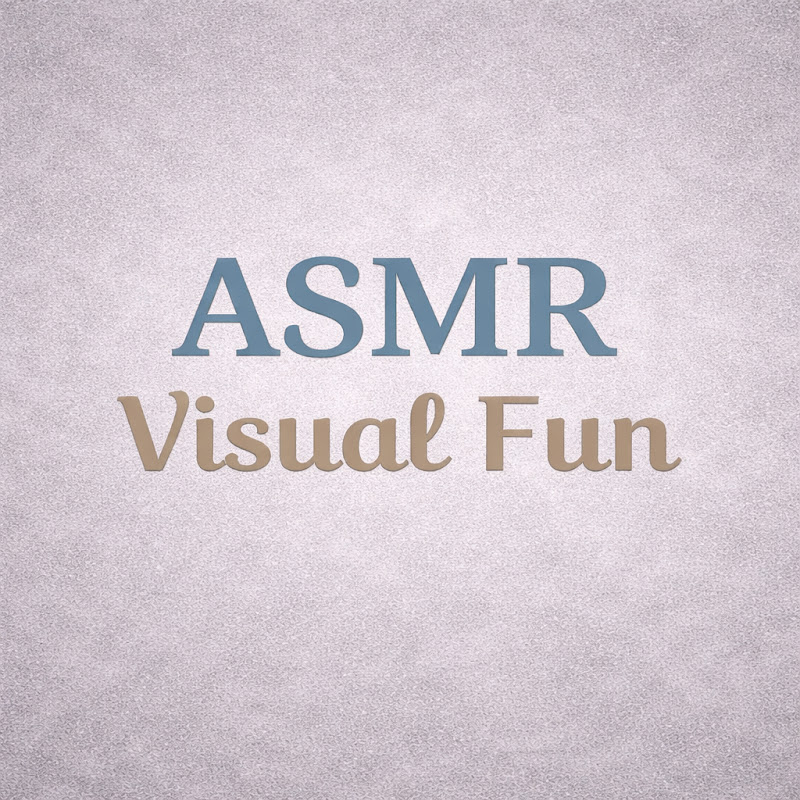 ASMR visual fun