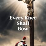 Every Knee Shall Bow