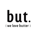 but. we love butter