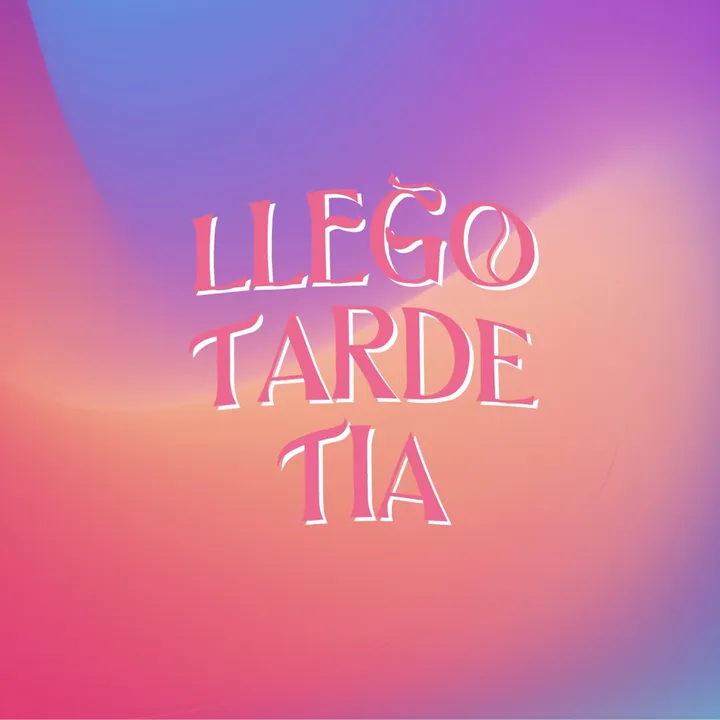 LlegoTardeTía