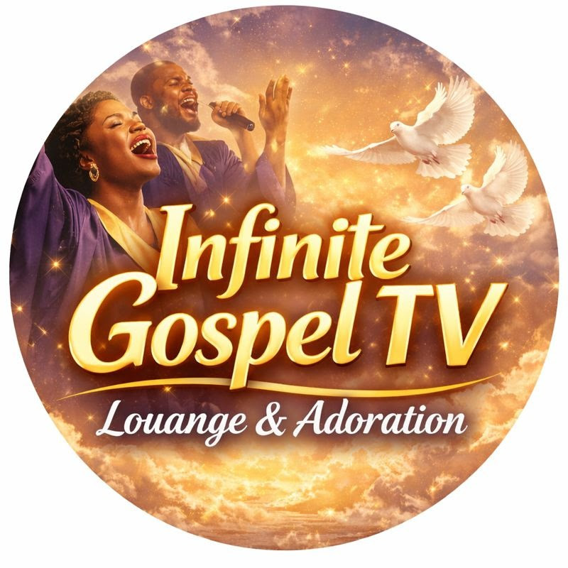 INFINITE GOSPEL TV - Louange & Adoration