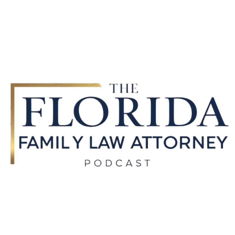 The Florida Family Law Attorney Podcast
