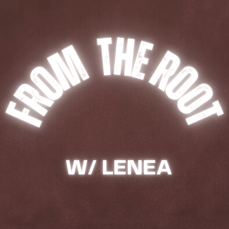 From The Root with Lenea
