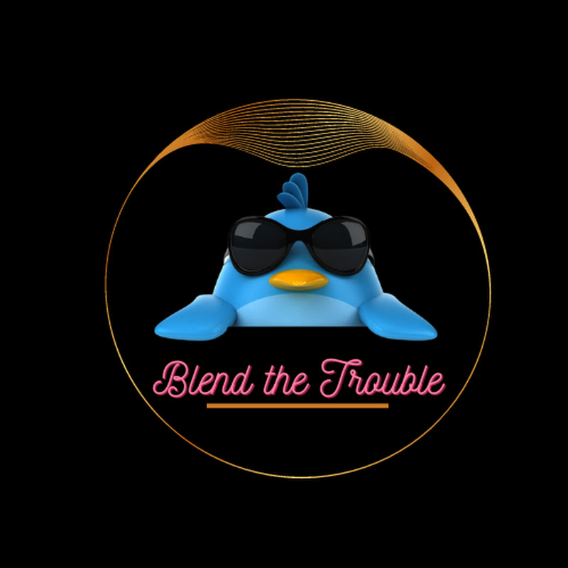 Blend the Trouble
