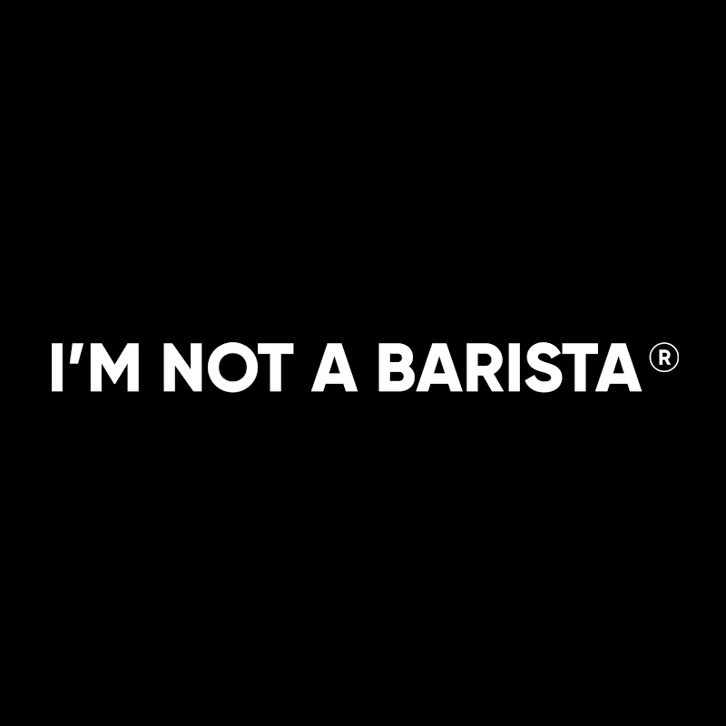 I'M NOT A BARISTA®