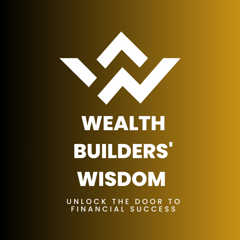 Wealth Builders' Wisdom